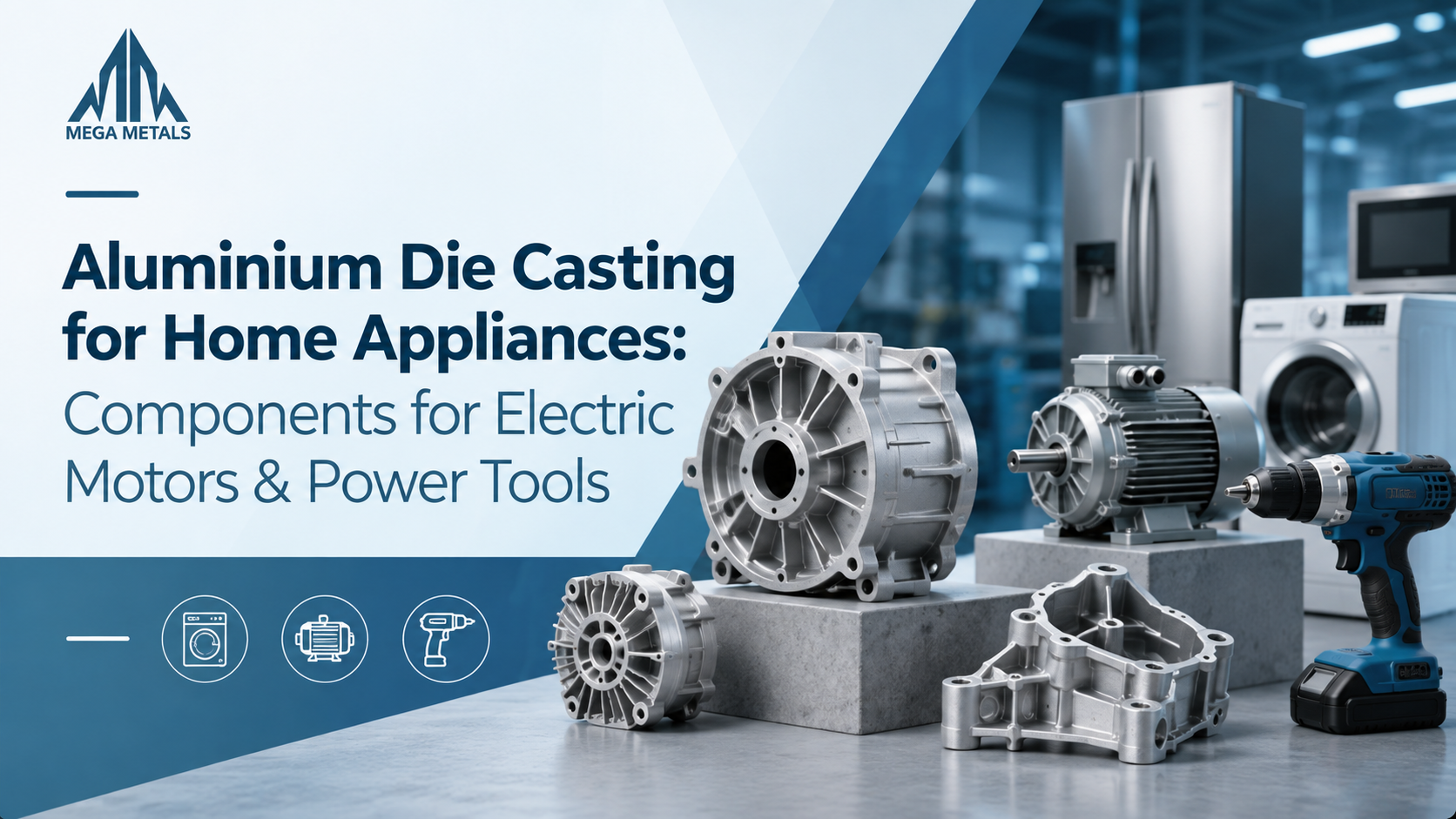 Aluminium Die Casting for Home Appliances: Best Components for Electric Motors & Power Tools